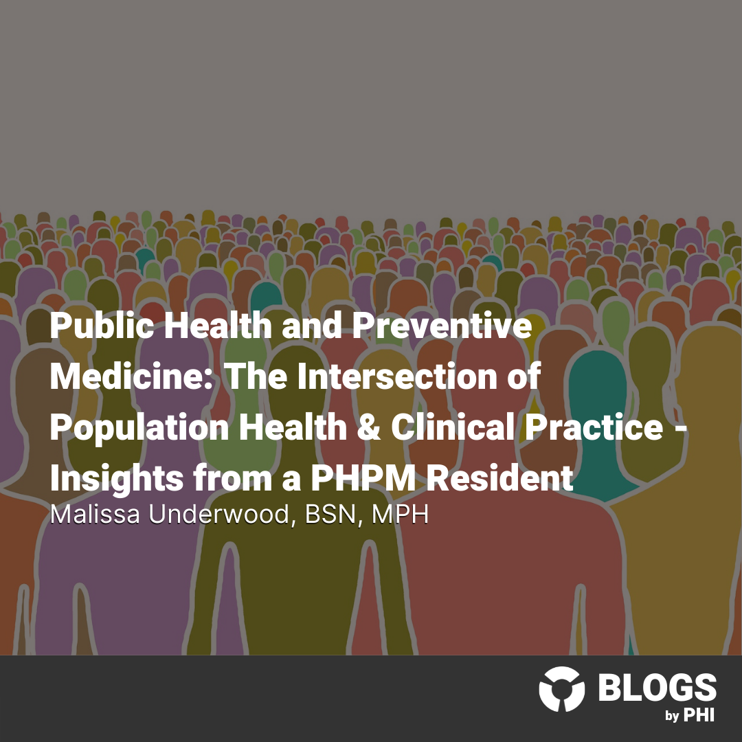 Public Health and Preventive Medicine: The Intersection of Population Health & Clinical Practice – Insights from a PHPM Resident