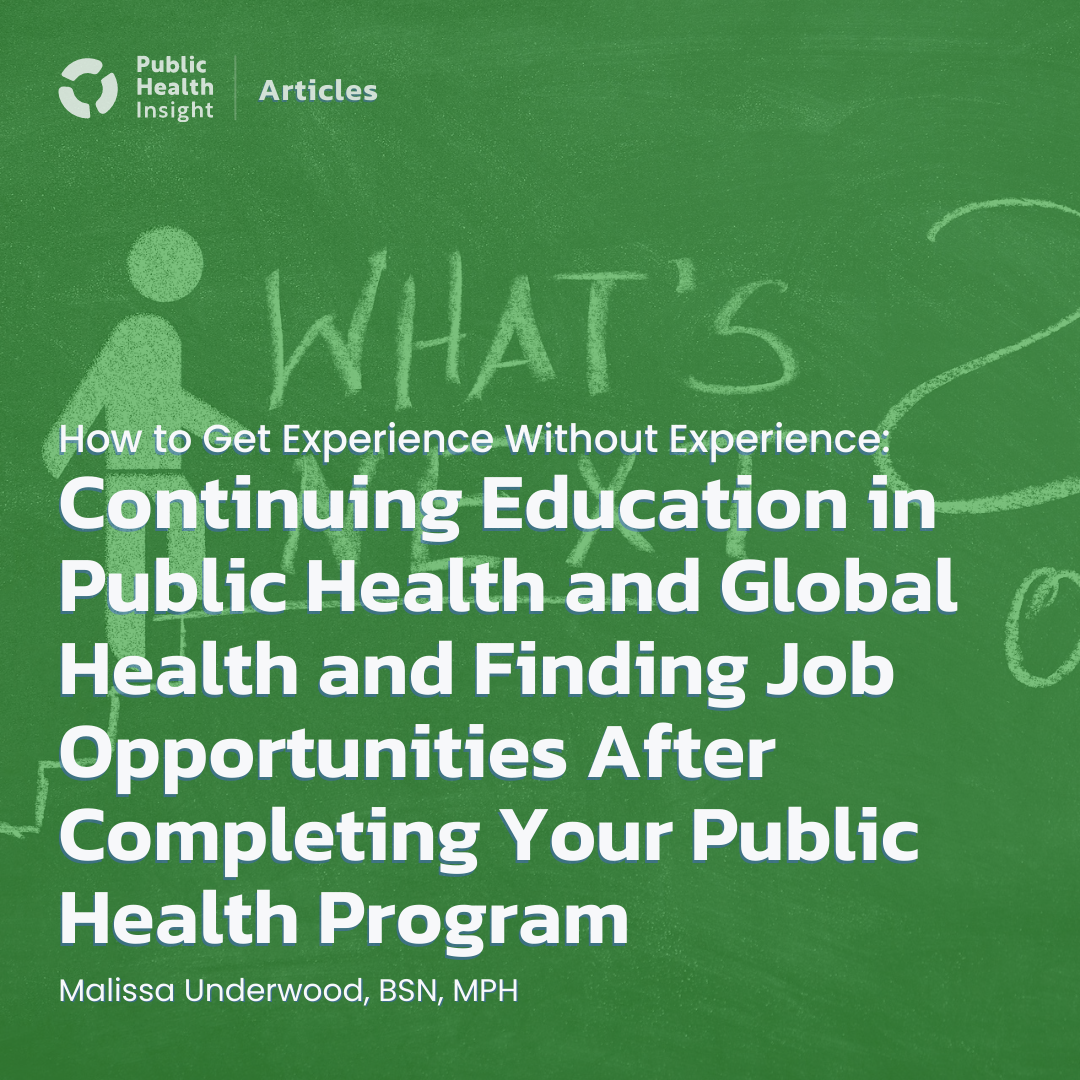 How to Get Experience Without Experience: Continuing Education in Public Health and Global Health and Finding Job Opportunities After Completing Your Public Health Program