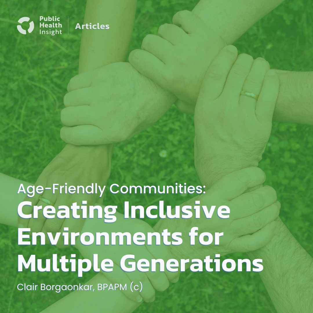 Age-Friendly Communities: Creating Inclusive Environments for Multiple Generations