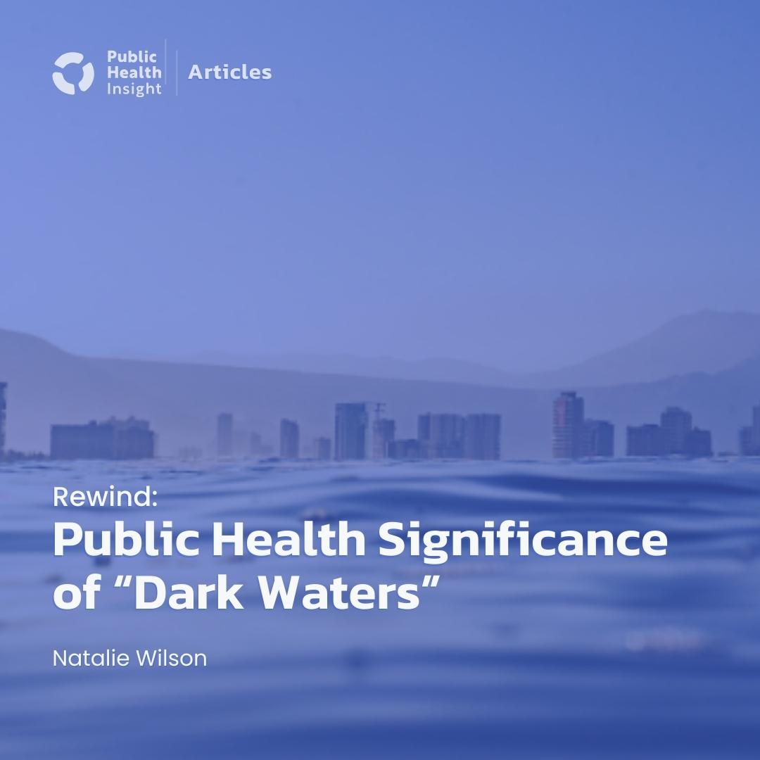 Rewind: Public Health Significance of “Dark Waters”